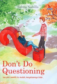 Image of Don't Do Questioning : Kau pikir memilih itu mudah, kenyataannya tidak
