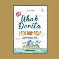 Image of Ubah derita jadi bahagia : jadikan musibah sebagai rahmat, jadikan ujian untuk meraih kemuliaan