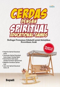 Image of Cerdas Dengan Spiritual Educational Games : Berbagai Permainan Edukatif Untuk Melejitkan Kecerdasan Anak