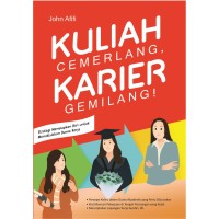 Image of Kuliah Cemerlang, Karier Gemilang! : Strategi menyiapkan diri untuk menaklukkan dunia kerja